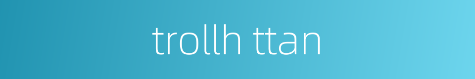 trollh ttan的同义词
