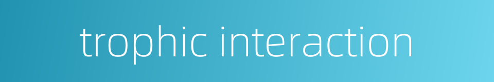 trophic interaction的同义词