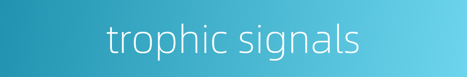trophic signals的同义词