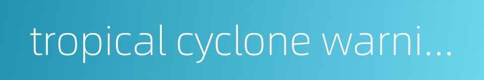 tropical cyclone warnings and watches的同义词