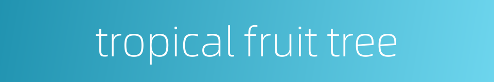 tropical fruit tree的同义词