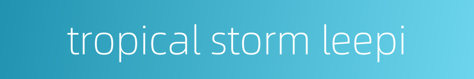 tropical storm leepi的同义词