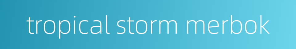 tropical storm merbok的同义词