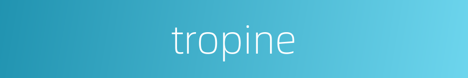 tropine的同义词