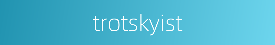 trotskyist的同义词