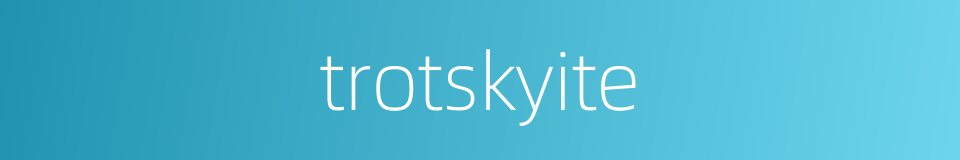 trotskyite的同义词