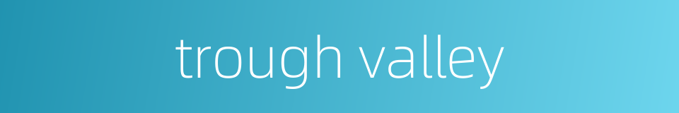 trough valley的同义词