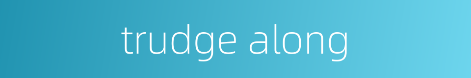 trudge along的同义词
