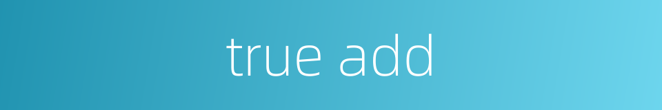 true add的同义词
