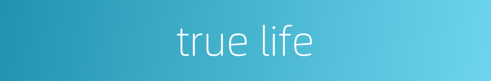 true life的同义词
