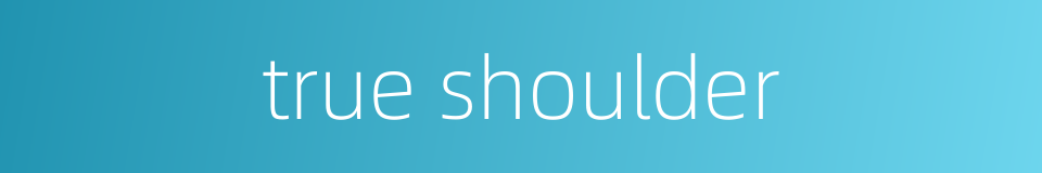 true shoulder的同义词