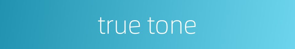 true tone的同义词