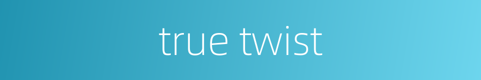 true twist的同义词