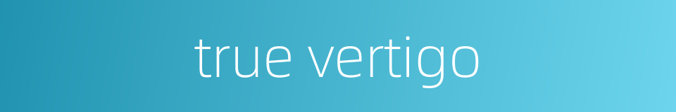 true vertigo的同义词