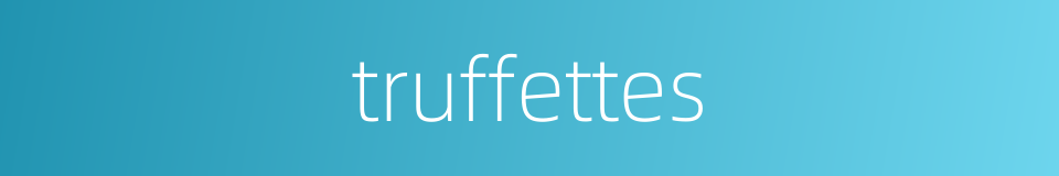 truffettes的同义词