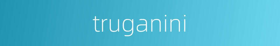 truganini的同义词