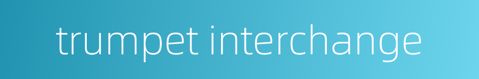 trumpet interchange的同义词