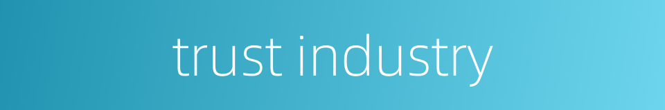 trust industry的同义词