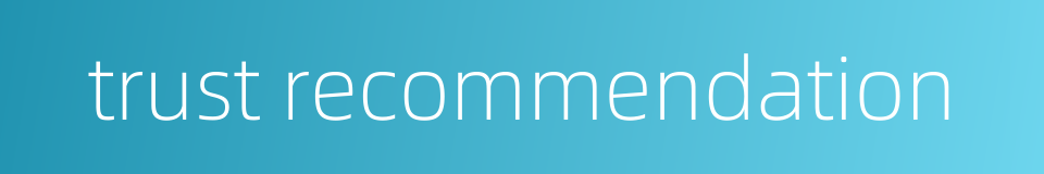 trust recommendation的同义词