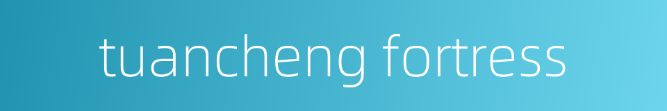 tuancheng fortress的同义词