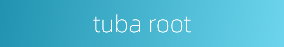 tuba root的同义词