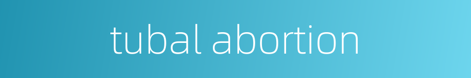 tubal abortion的同义词