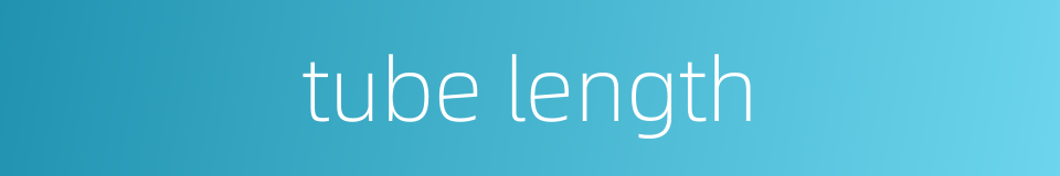 tube length的同义词