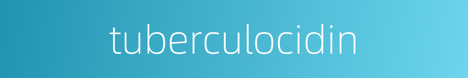tuberculocidin的同义词