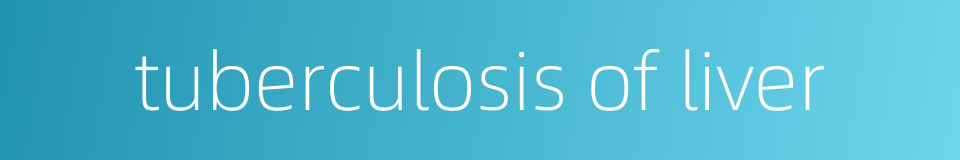 tuberculosis of liver的同义词