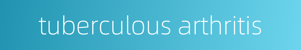 tuberculous arthritis的同义词