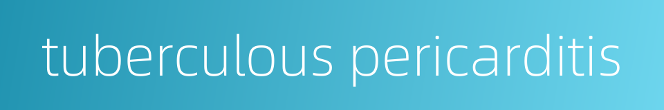 tuberculous pericarditis的同义词
