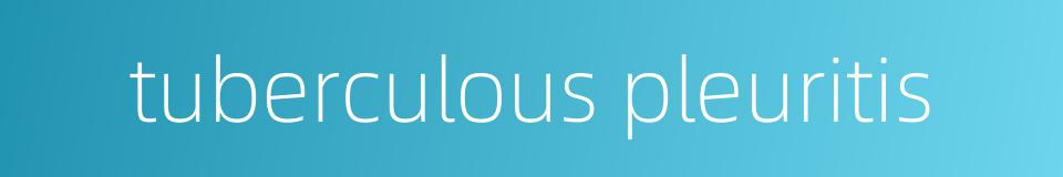 tuberculous pleuritis的同义词