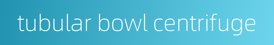 tubular bowl centrifuge的同义词