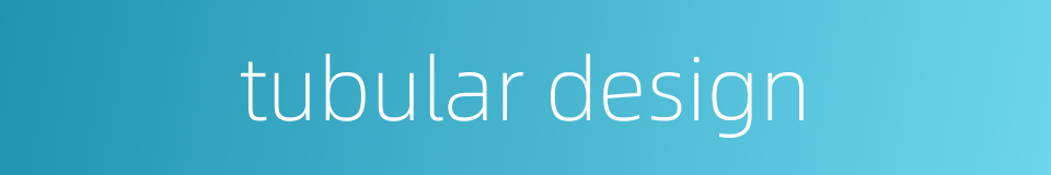 tubular design的同义词