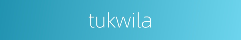 tukwila的同义词