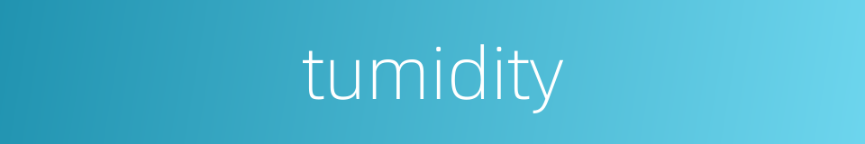 tumidity的同义词