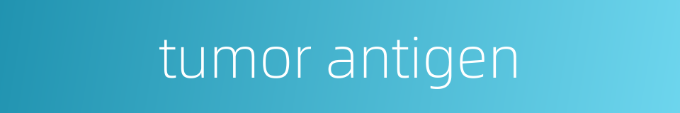 tumor antigen的同义词