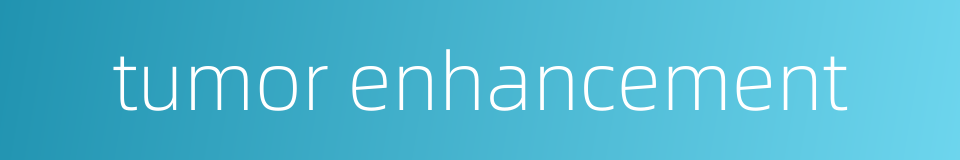 tumor enhancement的同义词