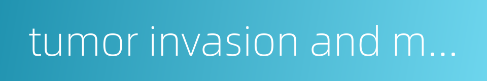 tumor invasion and metastasis的同义词