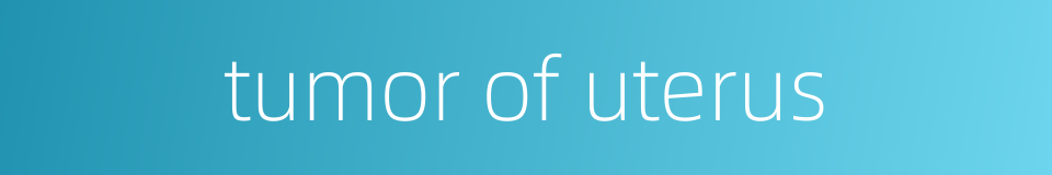 tumor of uterus的同义词