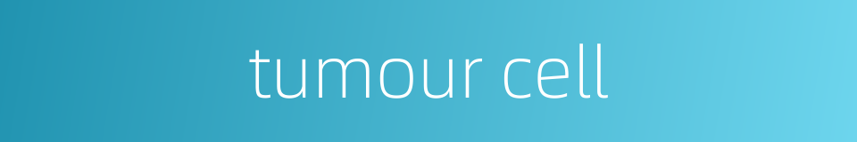 tumour cell的同义词