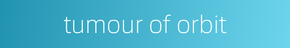 tumour of orbit的同义词