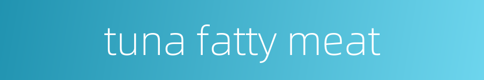 tuna fatty meat的同义词