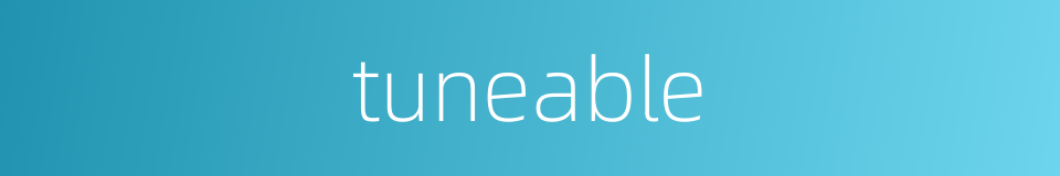 tuneable的同义词