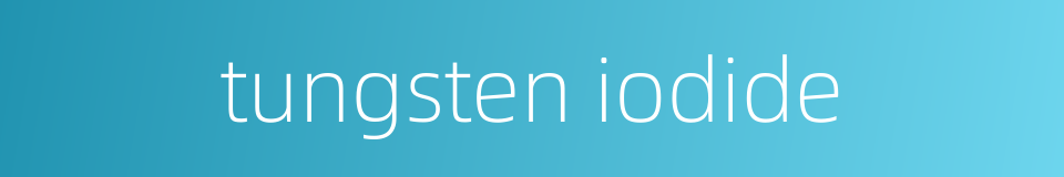 tungsten iodide的同义词