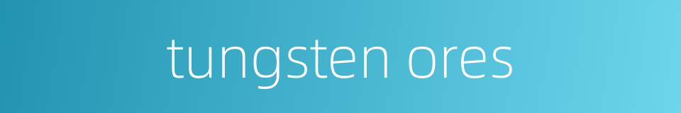 tungsten ores的同义词