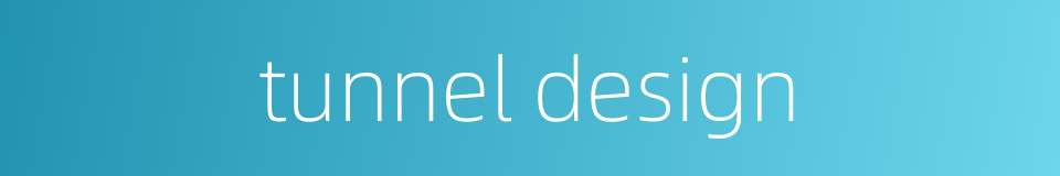 tunnel design的同义词