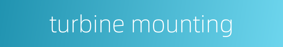 turbine mounting的同义词