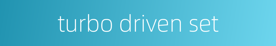 turbo driven set的同义词