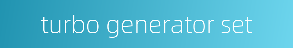 turbo generator set的同义词